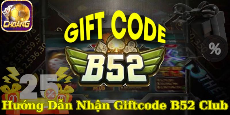 huong-dan-cach-nhan-giftcode-b52-club-cho-nguoi-moi